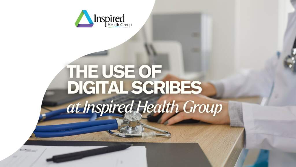 The Use of Digital Scribes at Inspired Health Group