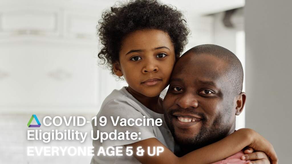 COVID-19 Vaccine Eligibility Update: Everyone Age 5 & Up